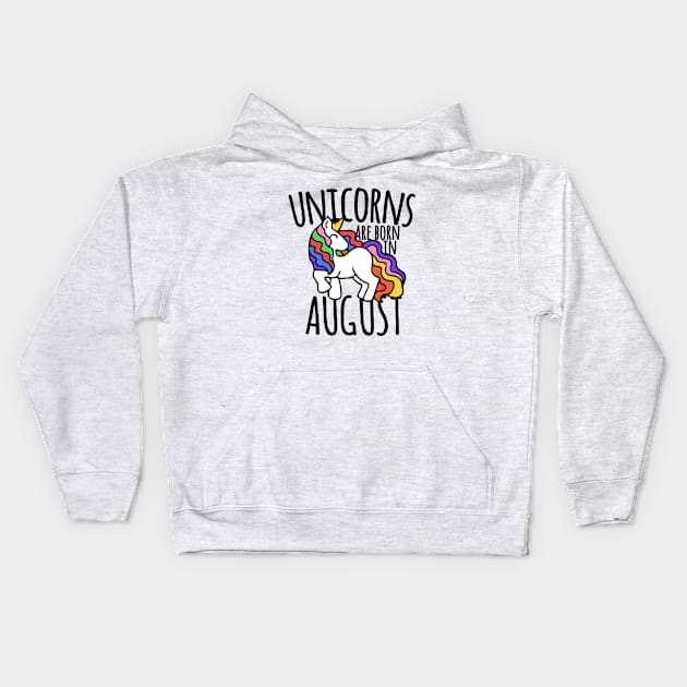 Unicorns are born in August Kids Hoodie by bubbsnugg